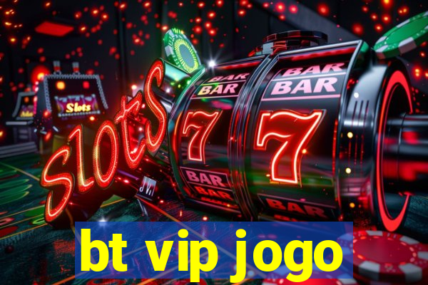 bt vip jogo